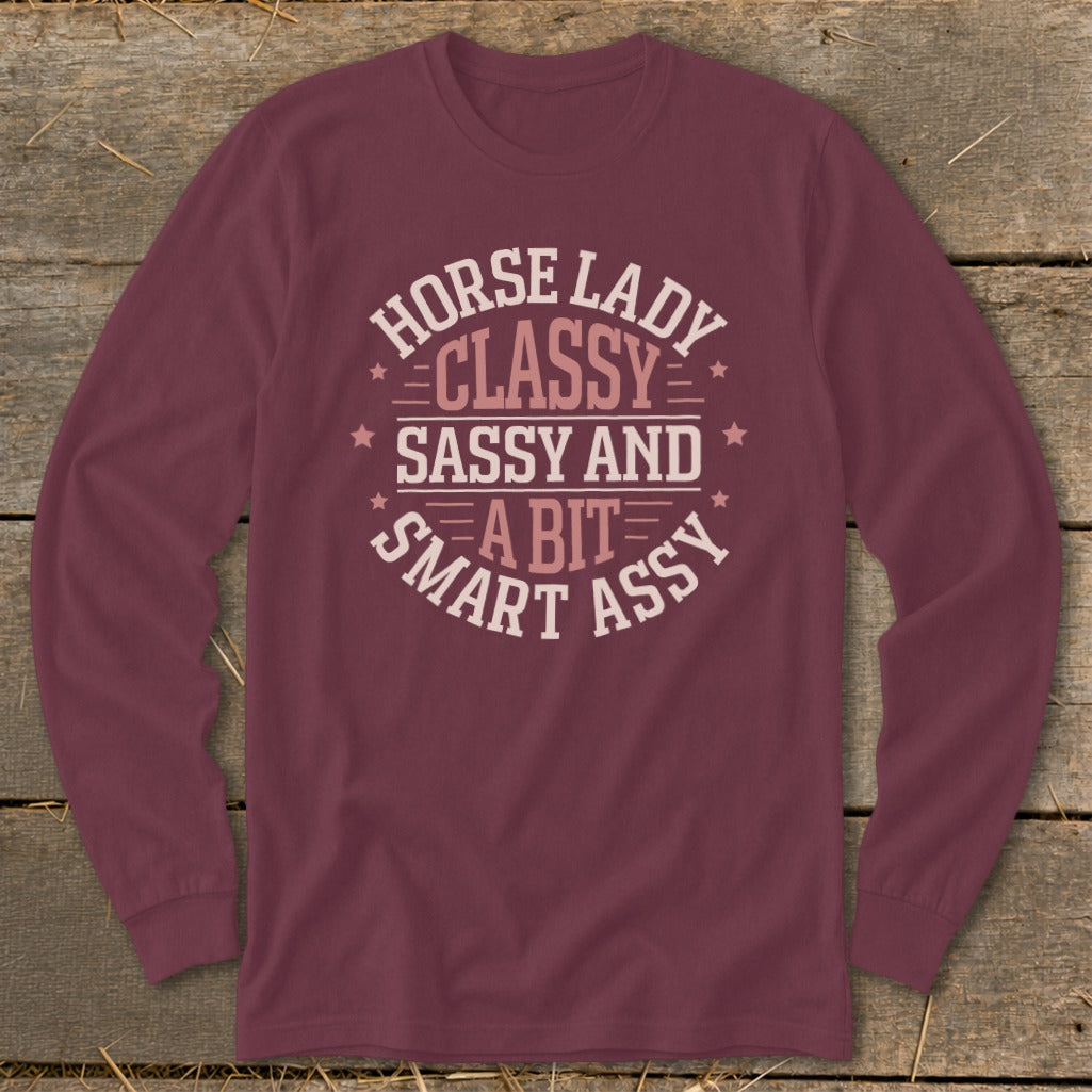Maroon long sleeve shirt with "Horse Lady Classy Sassy and A Bit Smart Assy" text.