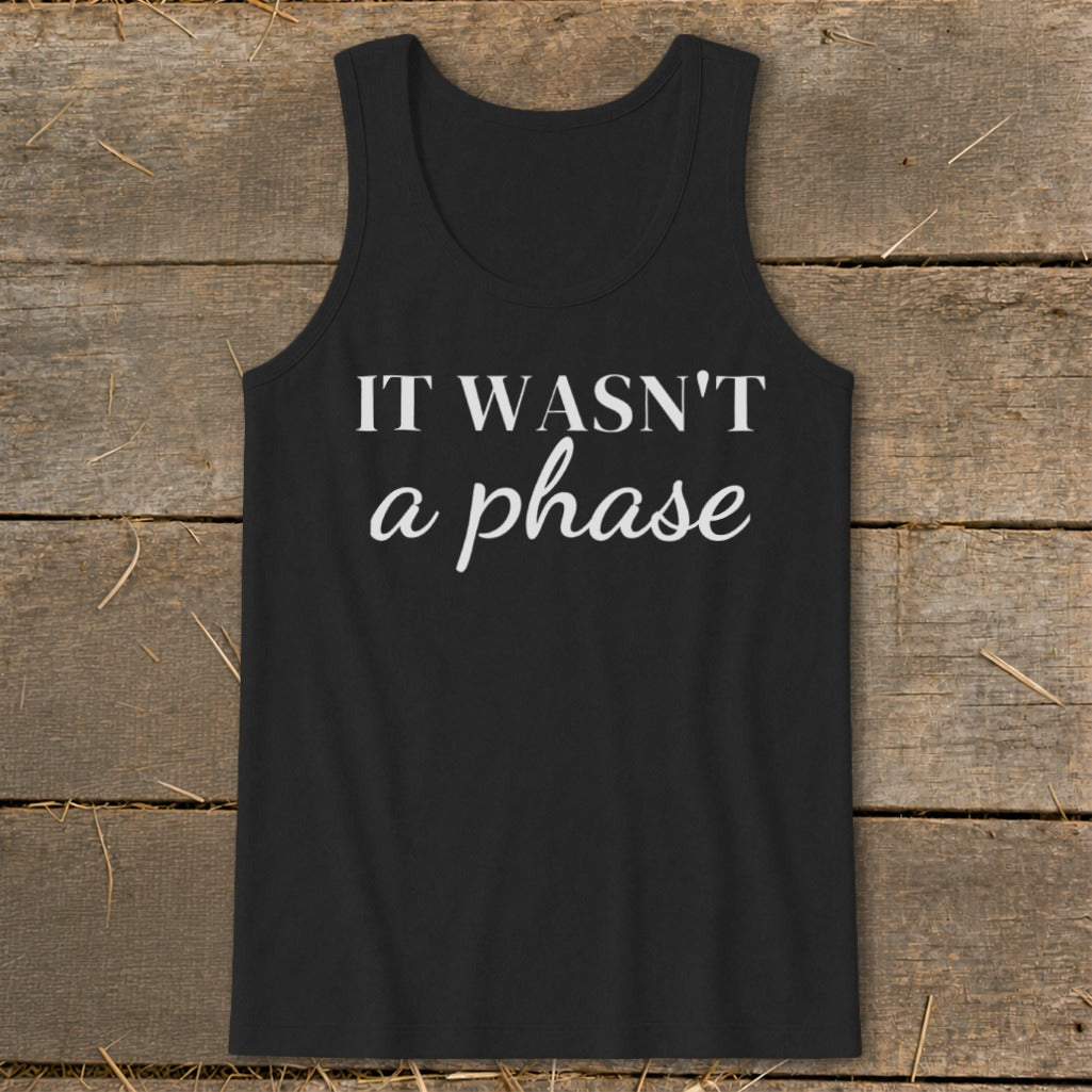 Black tank top with white text "IT WASN'T a phase".