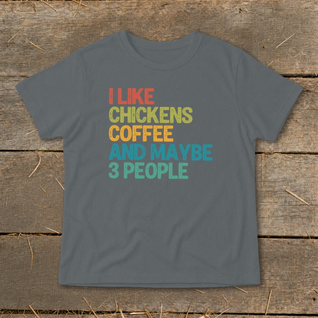 T-shirt with text "I LIKE CHICKENS COFFEE AND MAYBE 3 PEOPLE"
