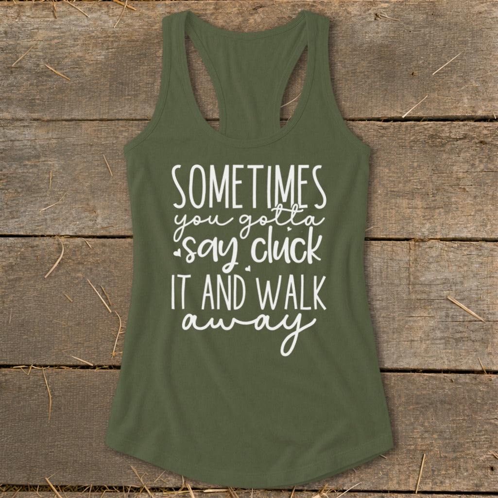 Green tank top with white text that reads "Sometimes you gotta say cluck it and walk away."