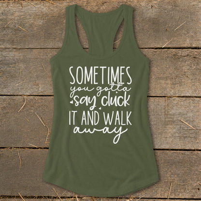 Green tank top with white text that reads "Sometimes you gotta say cluck it and walk away."