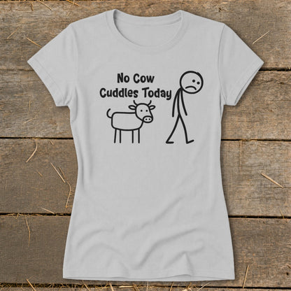 Light grey t-shirt with "No Cow Cuddles Today" text, a cow, and a sad stick figure.
