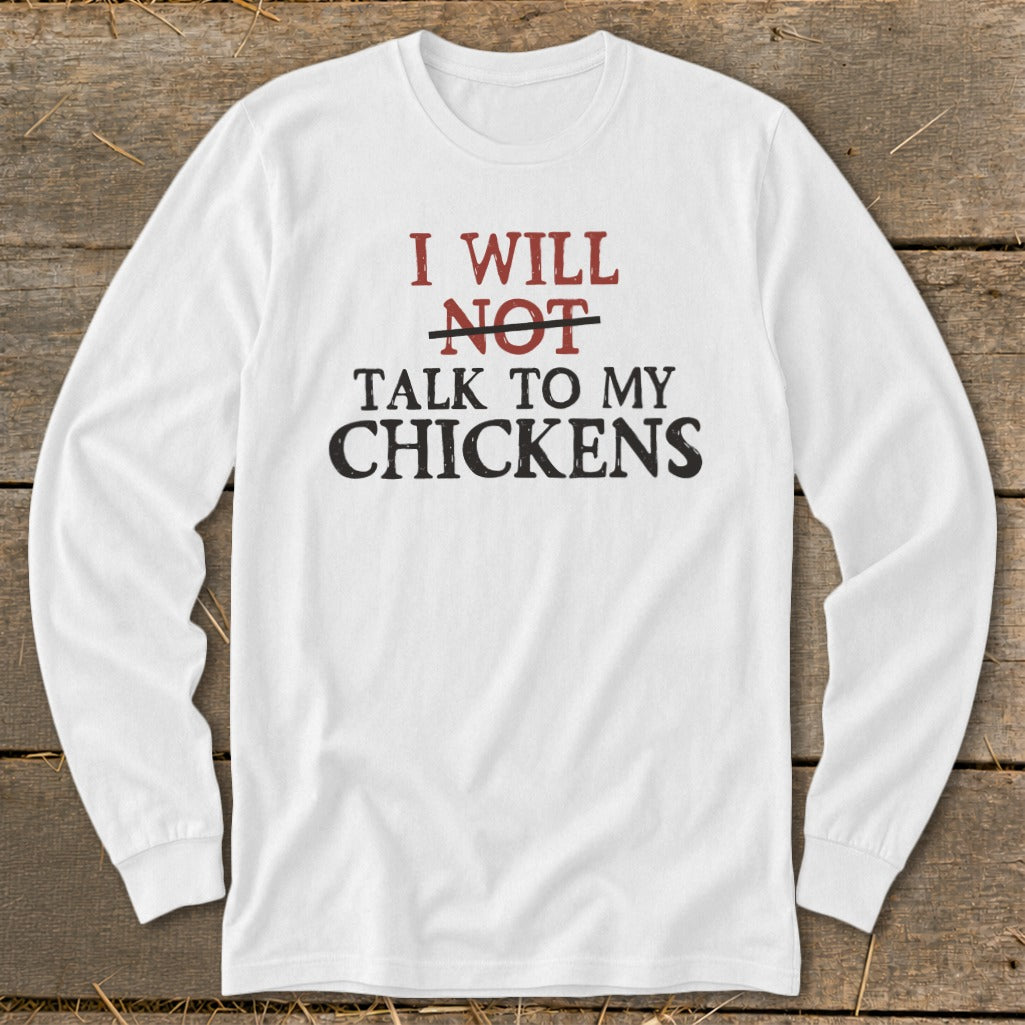 White long-sleeve shirt with text "I WILL NOT TALK TO MY CHICKENS".