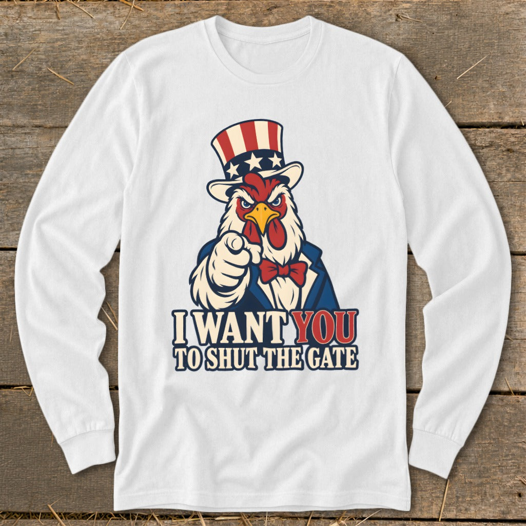 White long-sleeve shirt with a chicken in a Uncle Sam hat pointing and text "I WANT YOU TO SHUT THE GATE".