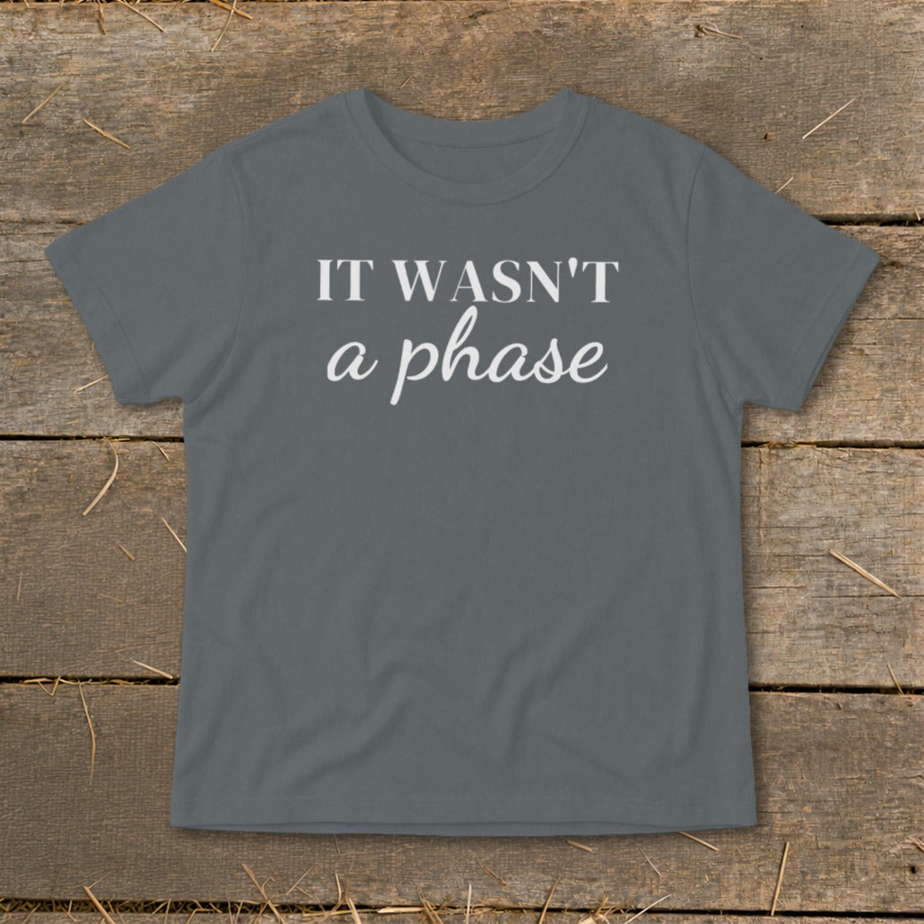 Grey t-shirt with white text reading "IT WASN'T a phase".