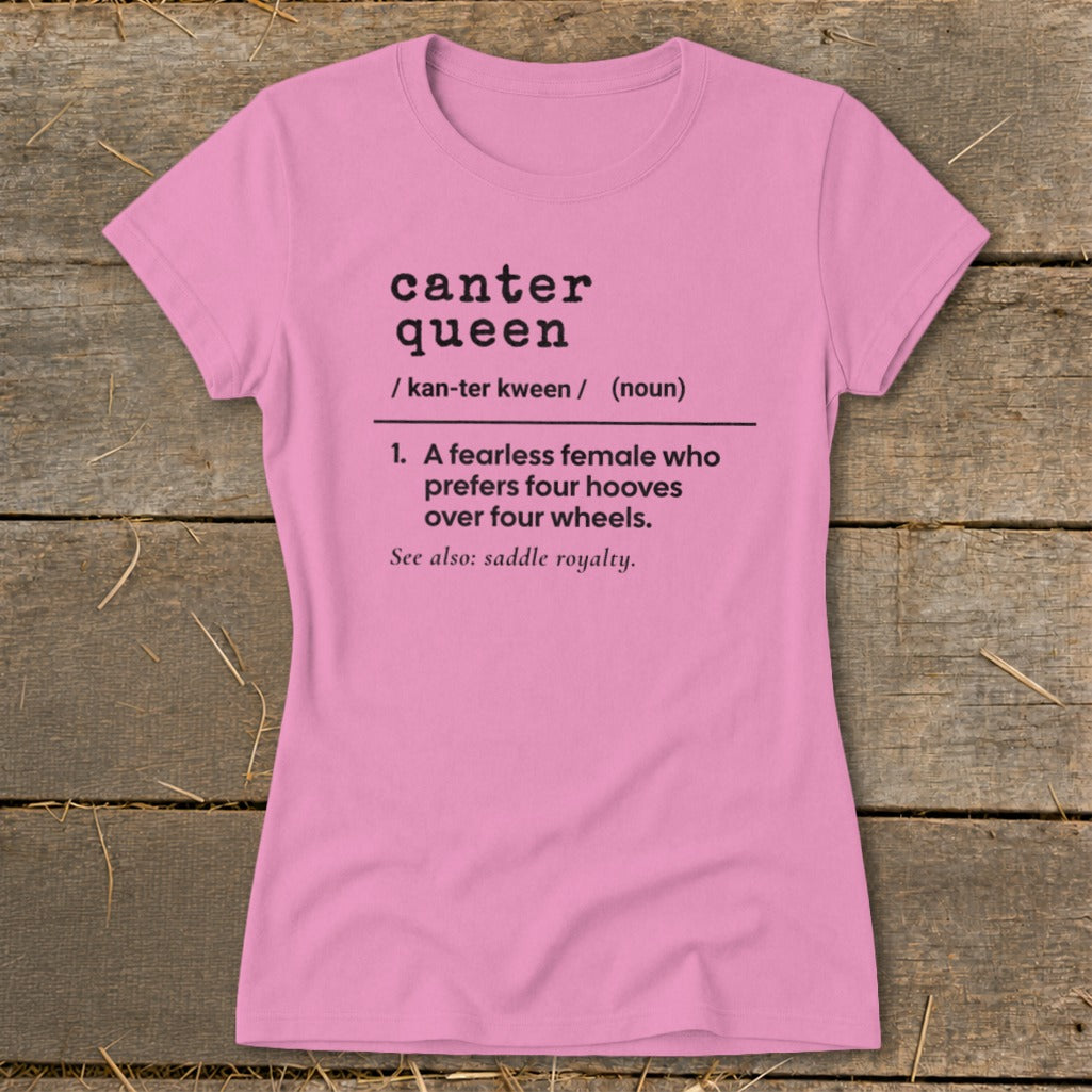 Pink t-shirt with "canter queen" definition: "A fearless female who prefers four hooves over four wheels."
