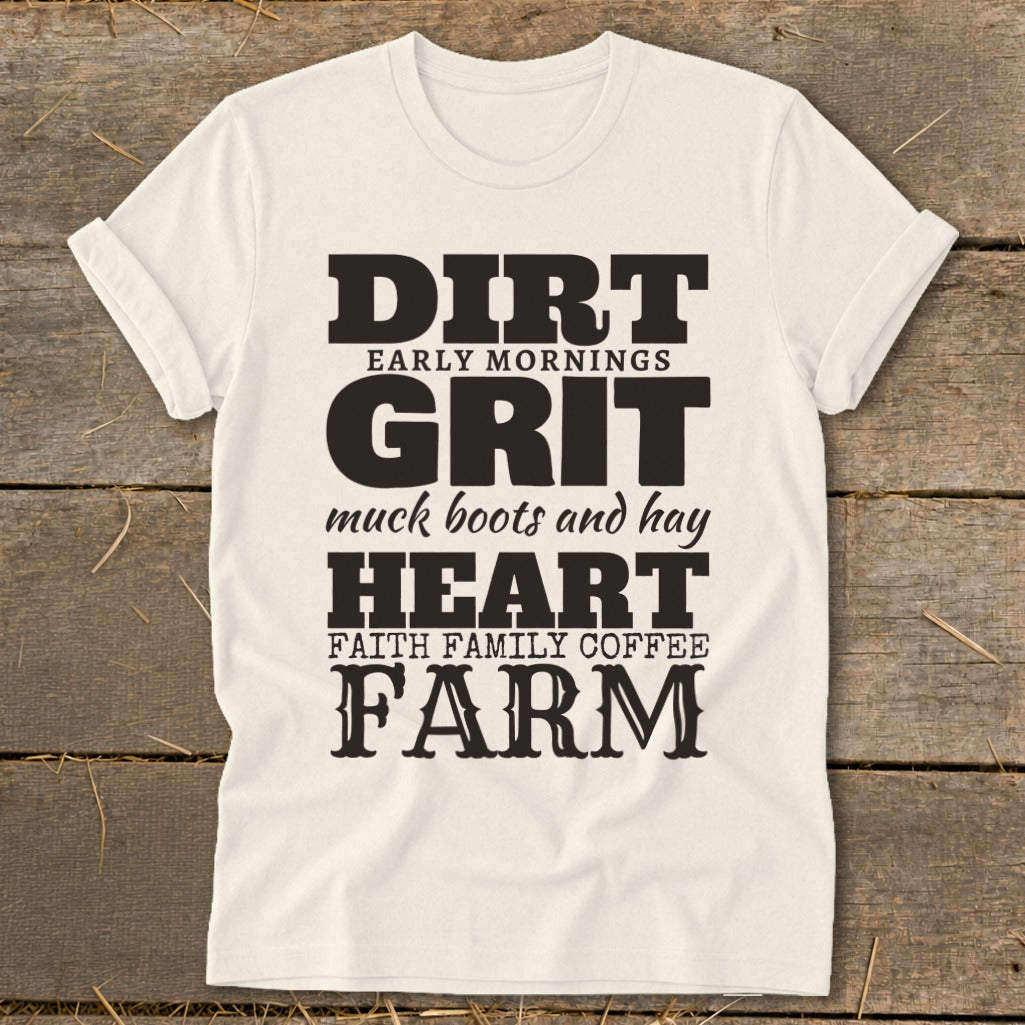 Cream t-shirt with black text: DIRT, EARLY MORNINGS, GRIT, MUCK BOOTS AND HAY, HEART, FAITH FAMILY COFFEE, FARM.