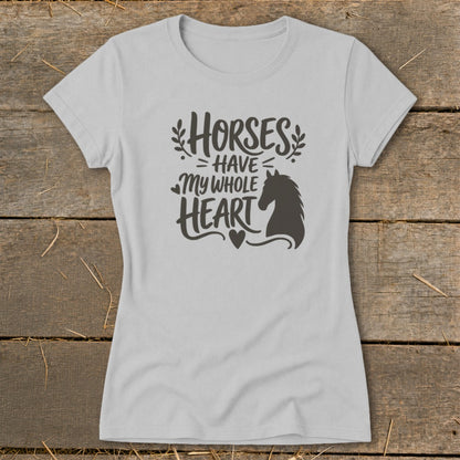 Light grey t-shirt with black text "Horses Have My Whole Heart" and horse silhouette.