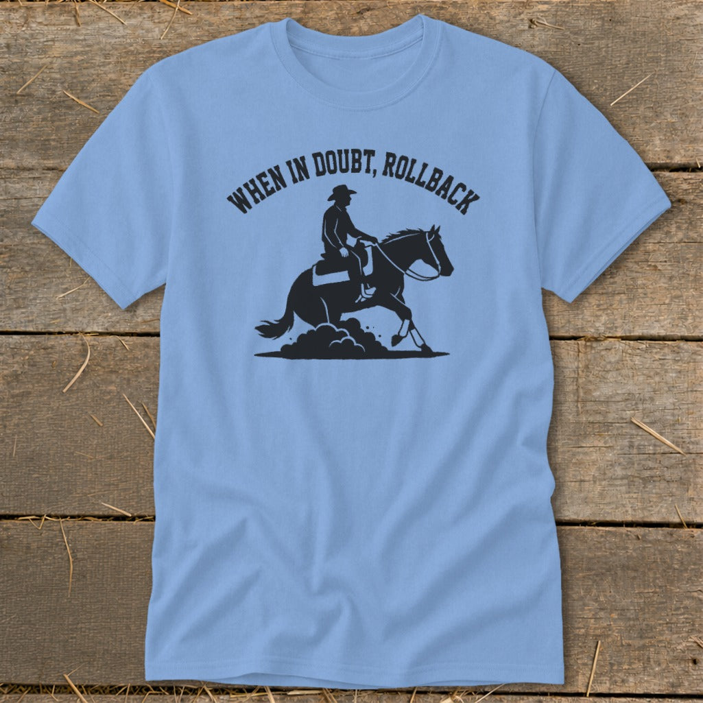 Light blue t-shirt with a black graphic of a cowboy on a horse and the text "When in Doubt, Rollback."