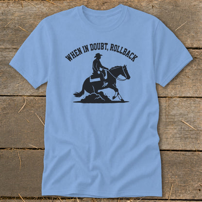 Light blue t-shirt with a black graphic of a cowboy on a horse and the text "When in Doubt, Rollback."