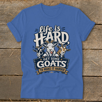 Blue t-shirt with three goats and text "life is HARD GET SOME GOATS TO MAKE IT HARDER".