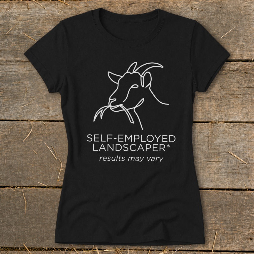 Black t-shirt with white line art of a goat eating and text "SELF-EMPLOYED LANDSCAPER* results may vary".
