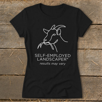 Black t-shirt with white line art of a goat eating and text "SELF-EMPLOYED LANDSCAPER* results may vary".