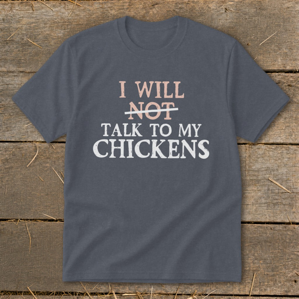 Dark grey t-shirt with "I will not talk to my chickens" printed on it.