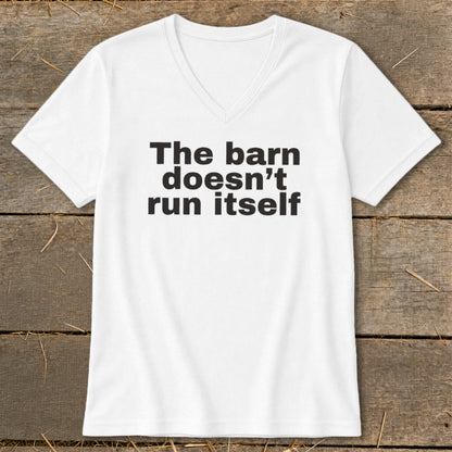 White V-neck t-shirt with black text "The barn doesn't run itself."