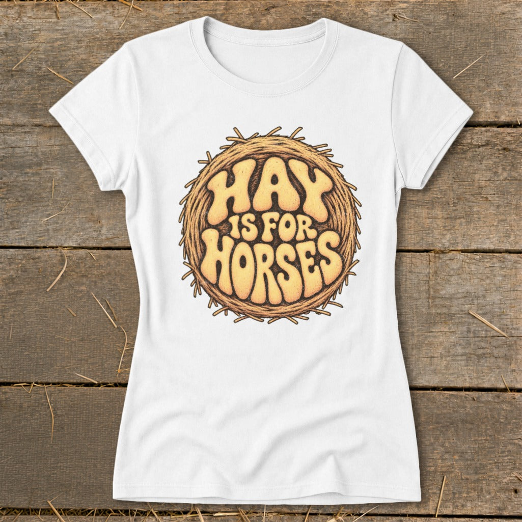 Hay Is For Horses Round Bale Ladies Tee