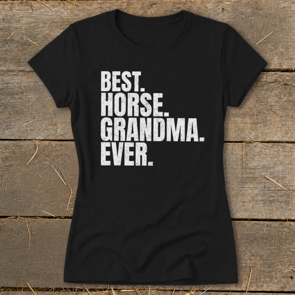 Black t-shirt with "BEST. HORSE. GRANDMA. EVER." in white text.