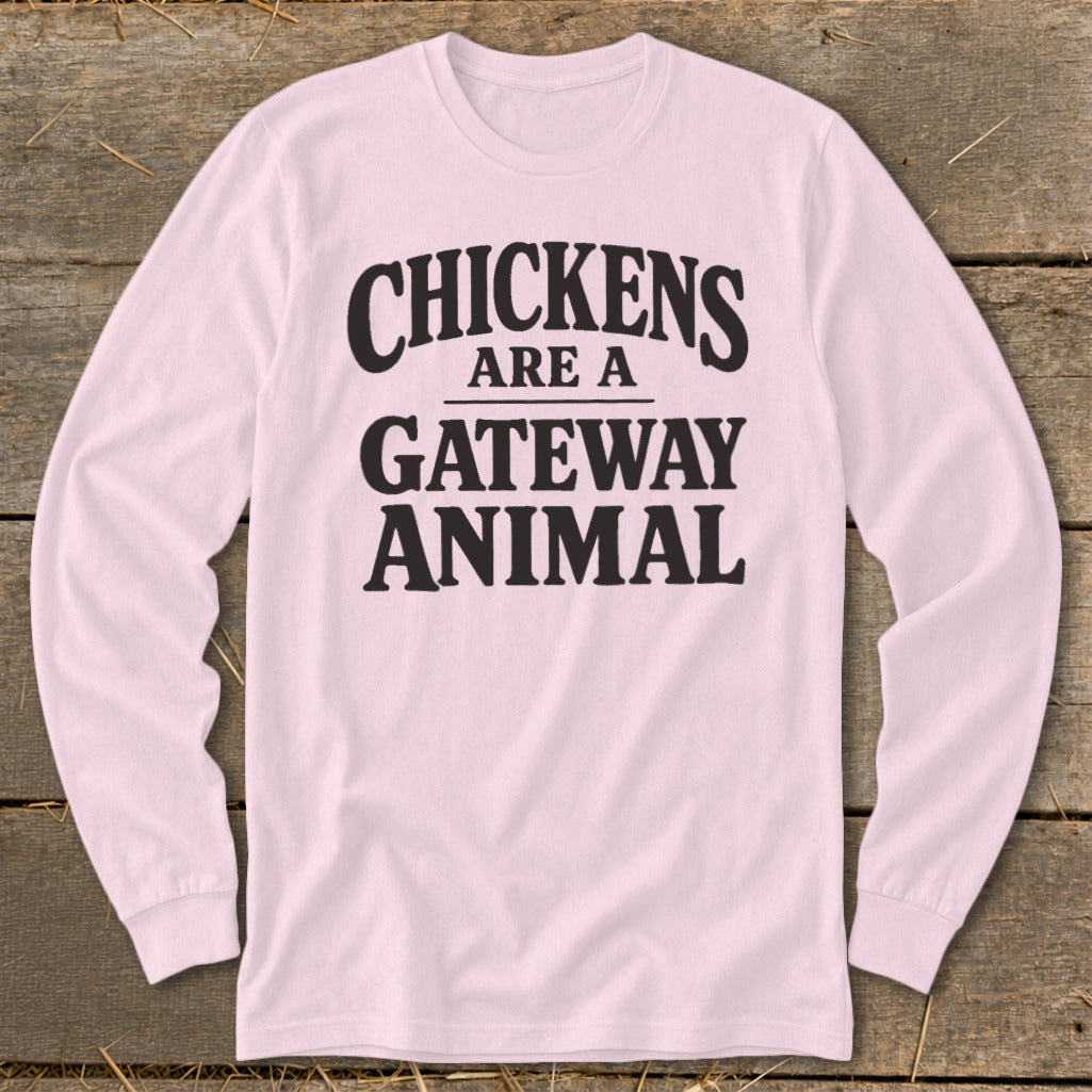 Pink long-sleeve shirt with black text reading "CHICKENS ARE A GATEWAY ANIMAL."
