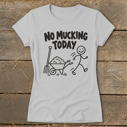 T-shirt with black graphic of stick figure running from a wheelbarrow and pitchfork, text "NO MUCKING TODAY".