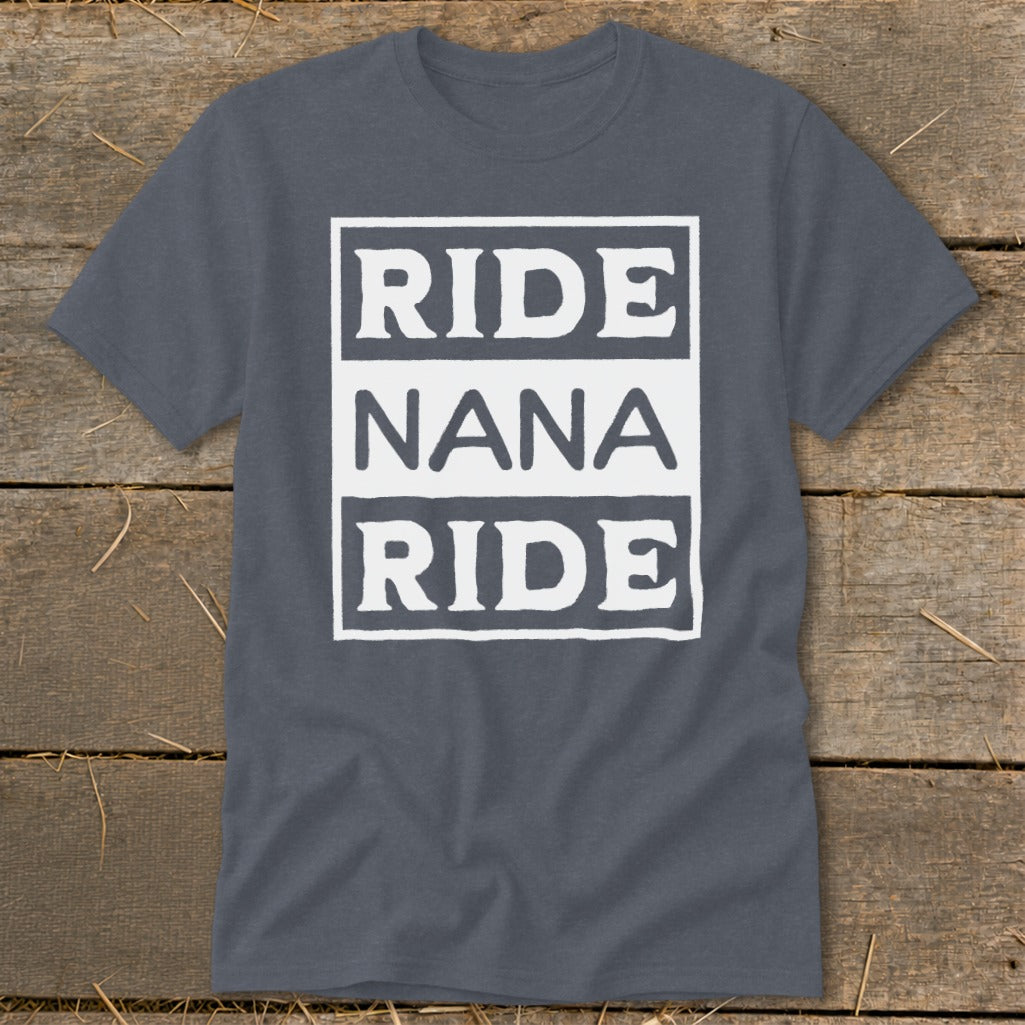 Gray t-shirt with white text: "RIDE NANA RIDE" in stacked boxes.