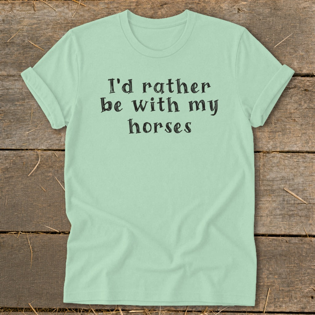 Pale green t-shirt with black text "I'd rather be with my horses."