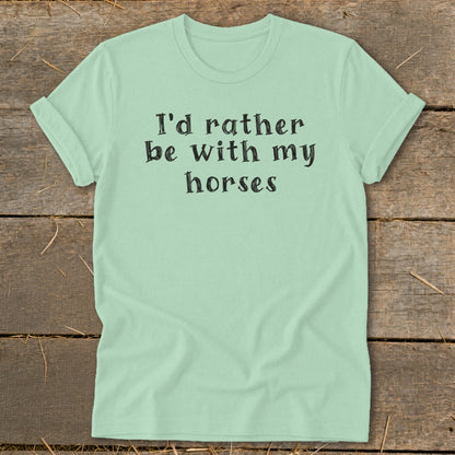 Pale green t-shirt with black text "I'd rather be with my horses."