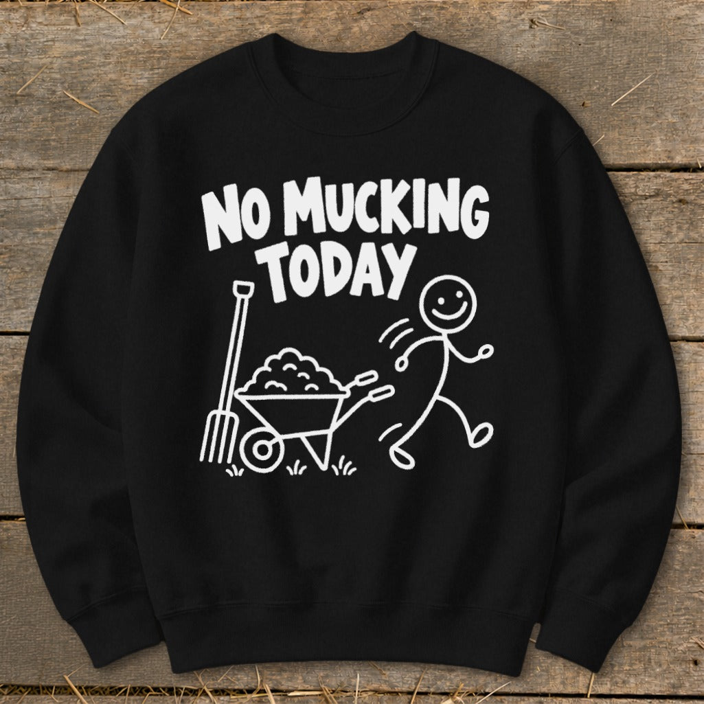 Black sweatshirt with "NO MUCKING TODAY" text and cartoon stick figure with wheelbarrow.