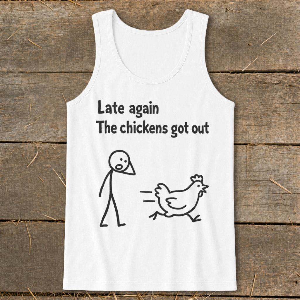 White tank top with stick figure and chicken graphic and text "Late again The chickens got out."