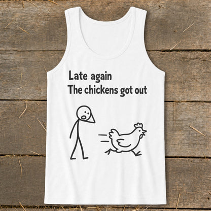 White tank top with stick figure and chicken graphic and text "Late again The chickens got out."