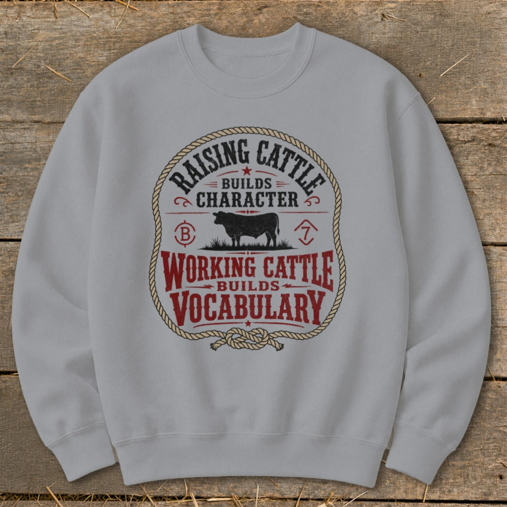 Crewneck sweatshirt with graphic "Raising Cattle Builds Character, Working Cattle Builds Vocabulary".