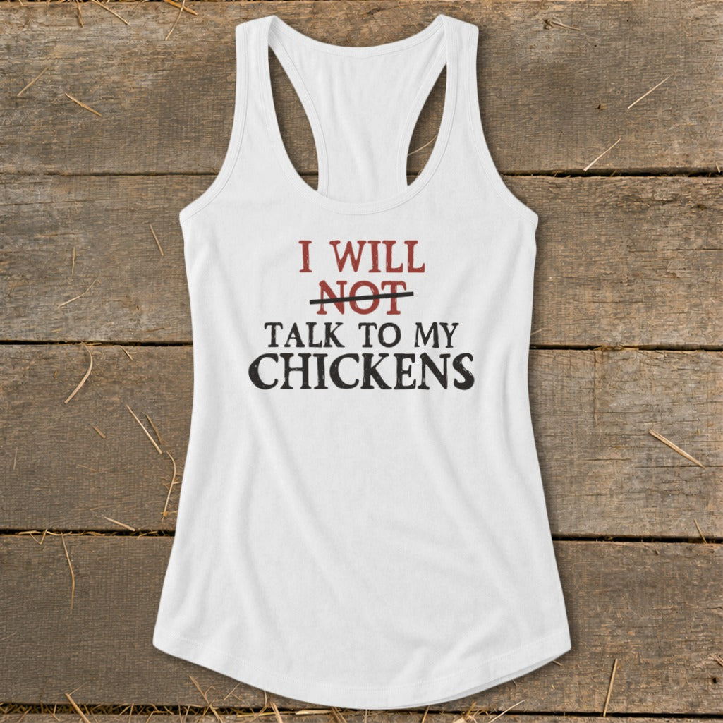 White tank top with "I will NOT talk to my chickens" text.
