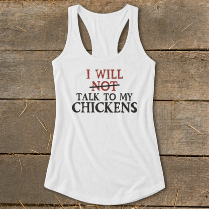 White tank top with "I will NOT talk to my chickens" text.