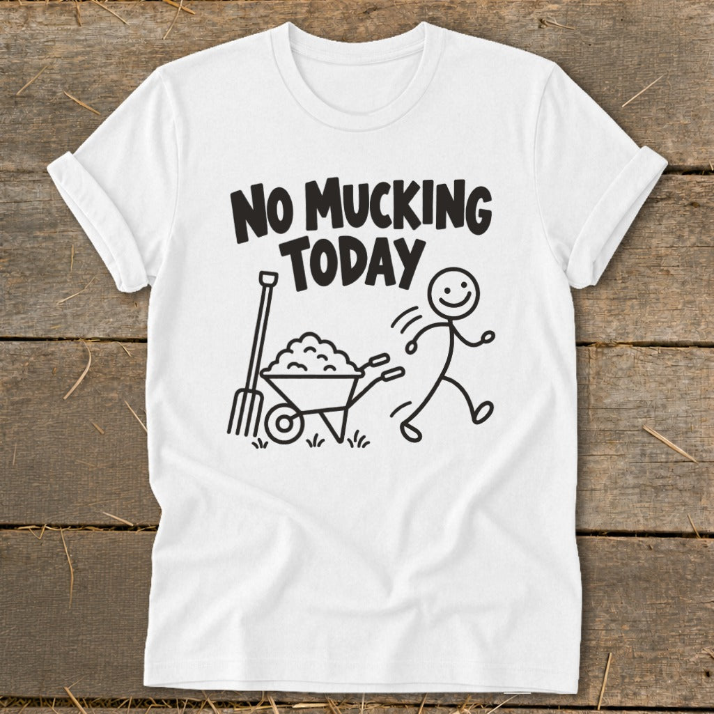 White t-shirt with "NO MUCKING TODAY" text and a stick figure running from a wheelbarrow.