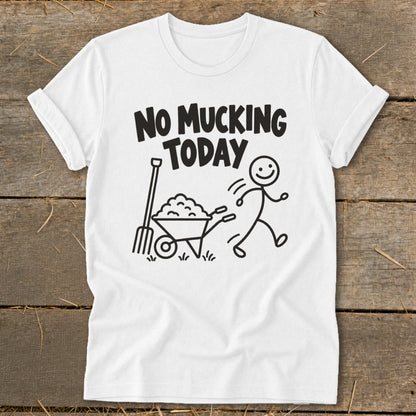 White t-shirt with "NO MUCKING TODAY" text and a stick figure running from a wheelbarrow.