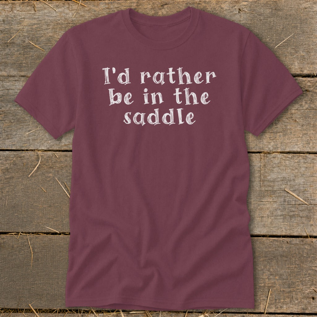 Maroon t-shirt with white text reading "I'd rather be in the saddle".