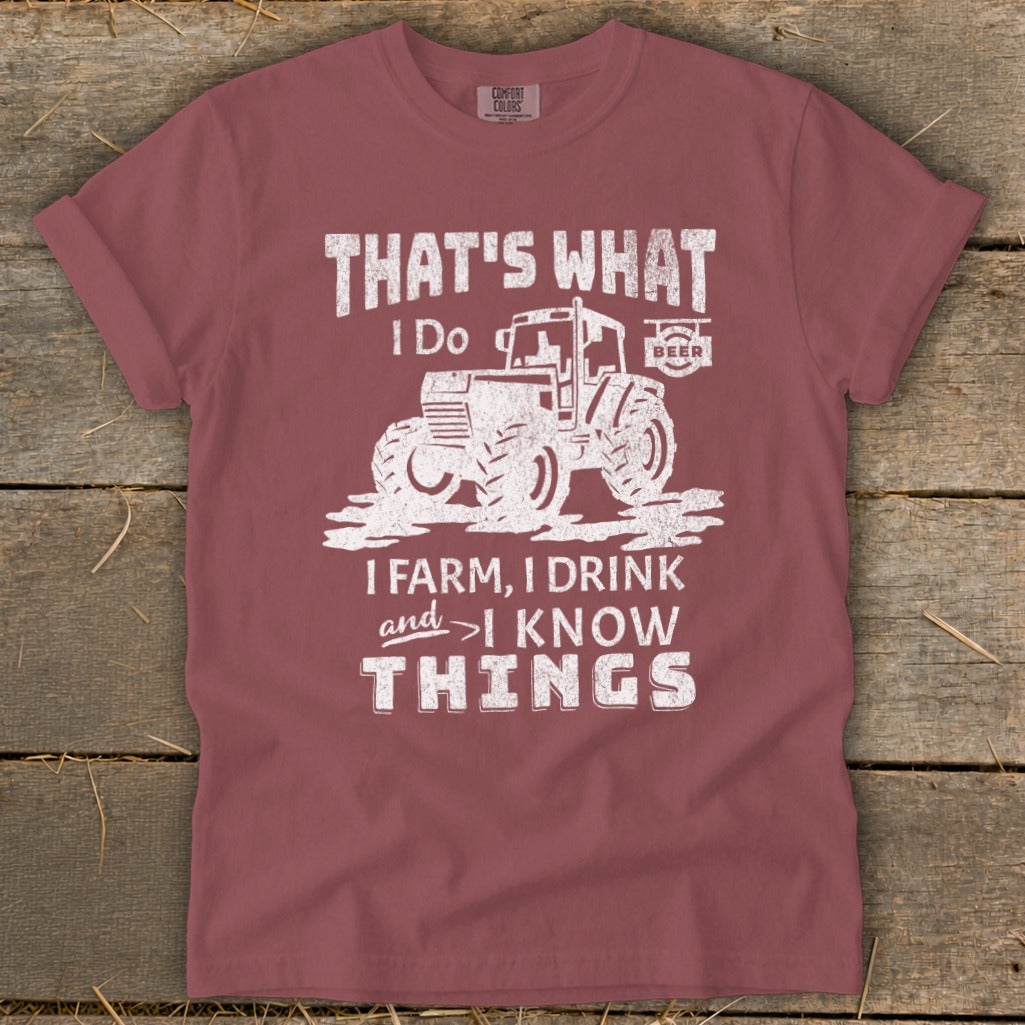 Maroon t-shirt with distressed graphic: "That's What I Do. I Farm, I Drink, and I Know Things."