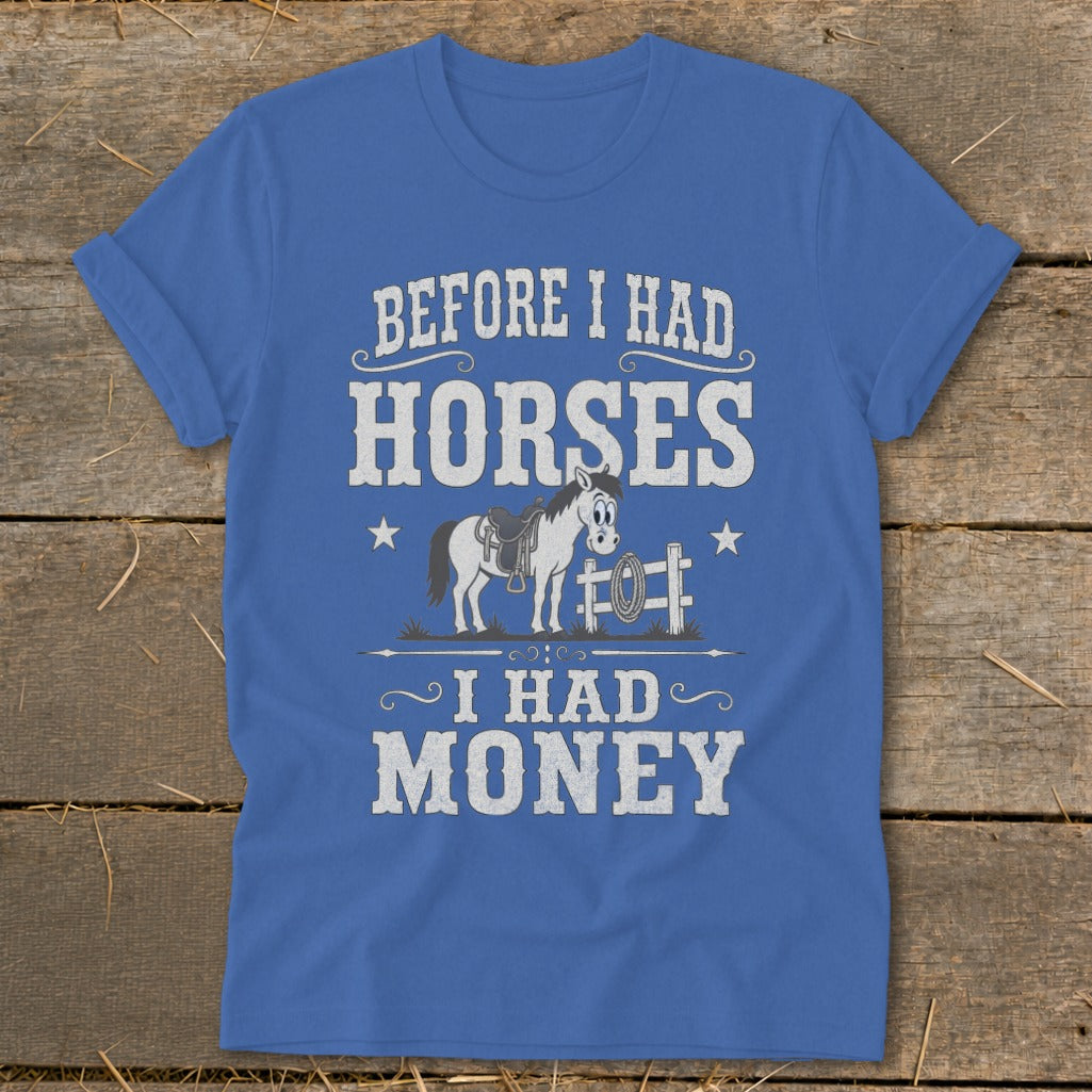 Blue t-shirt with text "BEFORE I HAD HORSES I HAD MONEY" and a cartoon horse.