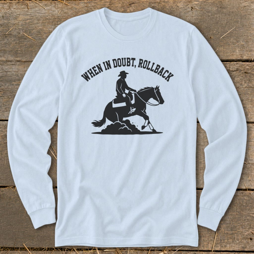 Long sleeve shirt with a silhouette of a rider and horse, text reads "When in doubt, rollback".