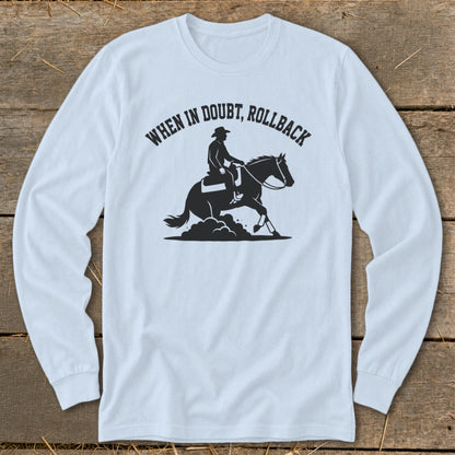 Long sleeve shirt with a silhouette of a rider and horse, text reads "When in doubt, rollback".
