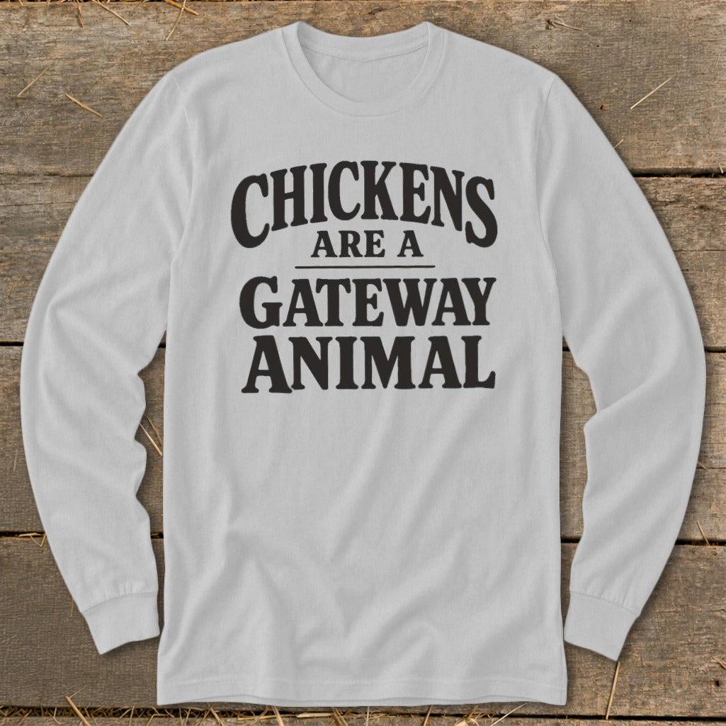 White long sleeve shirt with black text that reads "CHICKENS ARE A GATEWAY ANIMAL."