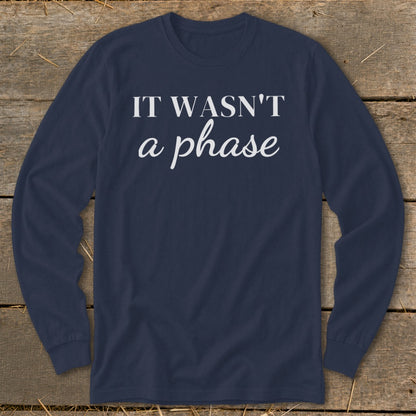 Navy long-sleeve t-shirt with white text "IT WASN'T a phase".
