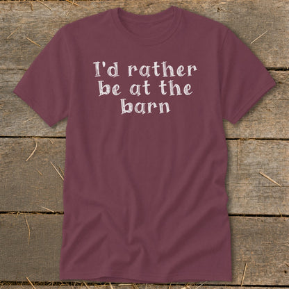Maroon t-shirt with white text that reads "I'd rather be at the barn".