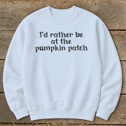 I'd Rather Be at the Pumpkin Patch Sweatshirt