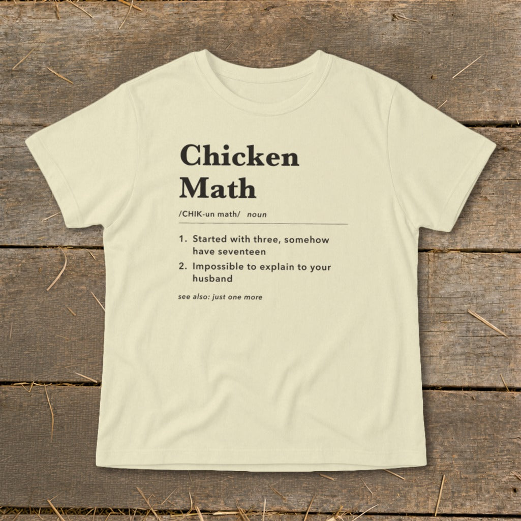 Cream t-shirt with "Chicken Math" definition: "Started with three, somehow have seventeen. Impossible to explain to your husband. see also: just one more."