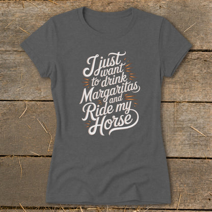 Dark gray t-shirt with white text "I just want to drink Margaritas and Ride my Horse."