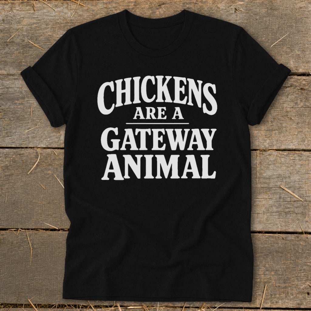 Black t-shirt with white text that reads "CHICKENS ARE A GATEWAY ANIMAL".