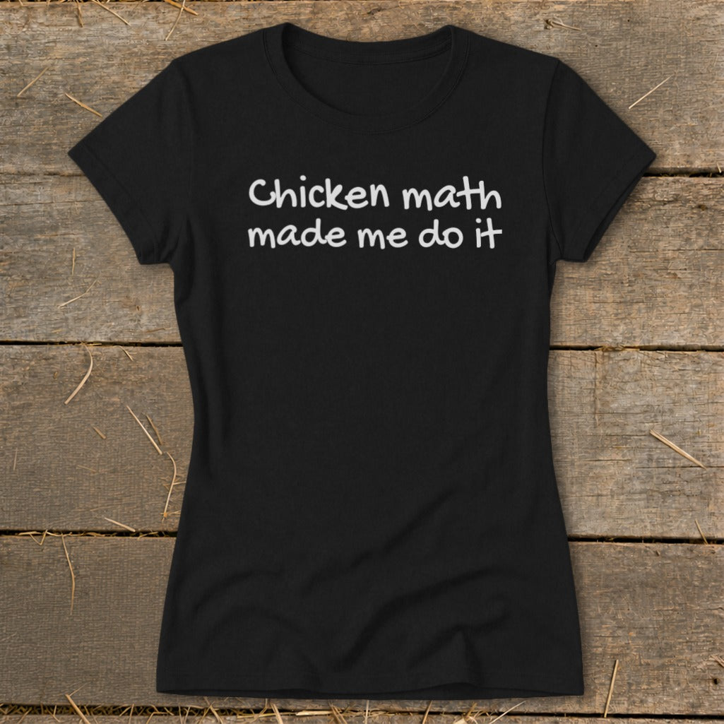 Black t-shirt with white text reading "Chicken math made me do it".