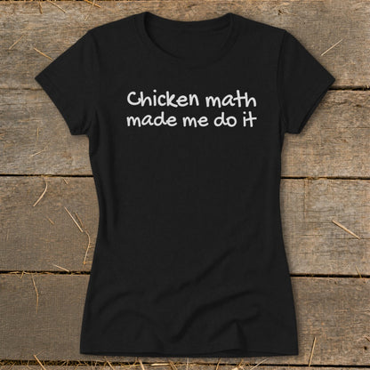Black t-shirt with white text reading "Chicken math made me do it".