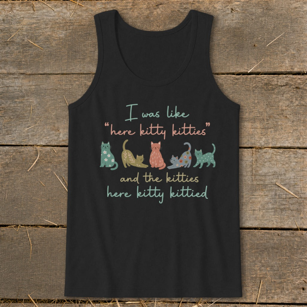 Black tank top with "I was like 'here kitty kitties' and the kitties here kitty kittied" and cat illustrations.