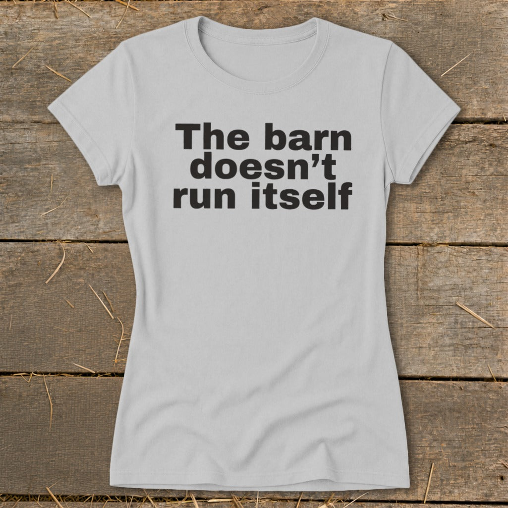 Light gray t-shirt with black text "The barn doesn't run itself."